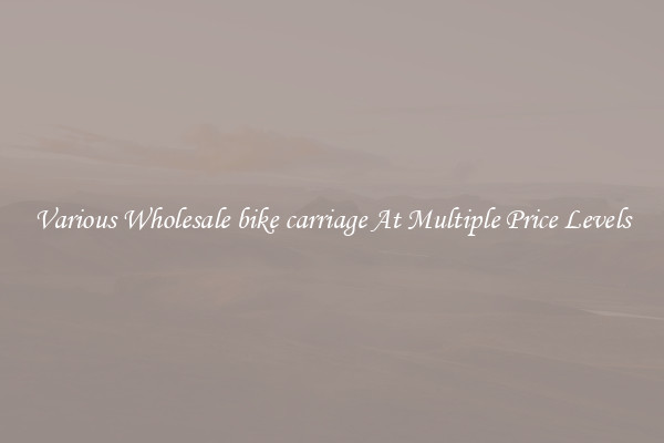 Various Wholesale bike carriage At Multiple Price Levels