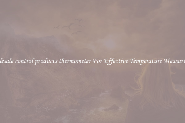 Wholesale control products thermometer For Effective Temperature Measurement