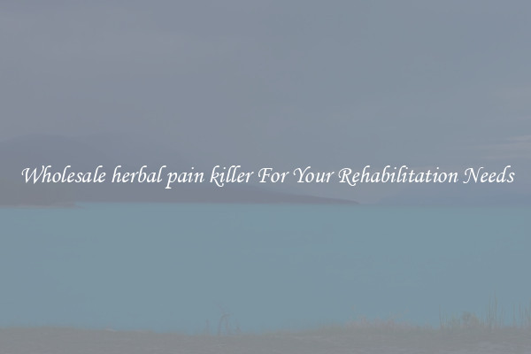 Wholesale herbal pain killer For Your Rehabilitation Needs