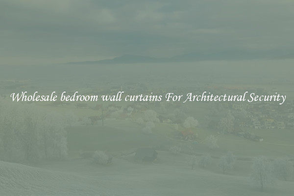 Wholesale bedroom wall curtains For Architectural Security