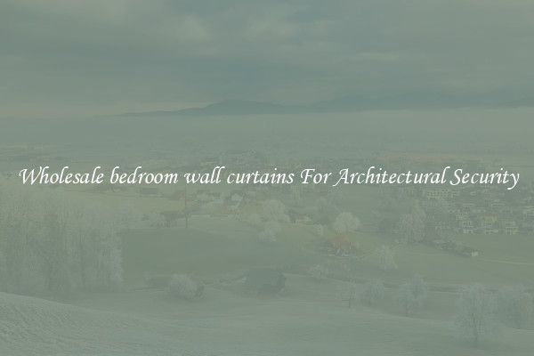 Wholesale bedroom wall curtains For Architectural Security
