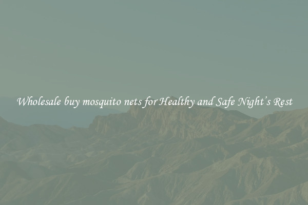 Wholesale buy mosquito nets for Healthy and Safe Night’s Rest