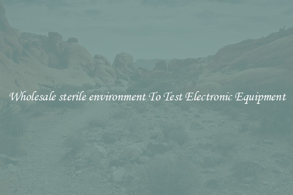 Wholesale sterile environment To Test Electronic Equipment
