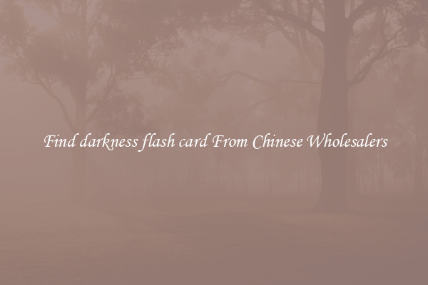 Find darkness flash card From Chinese Wholesalers