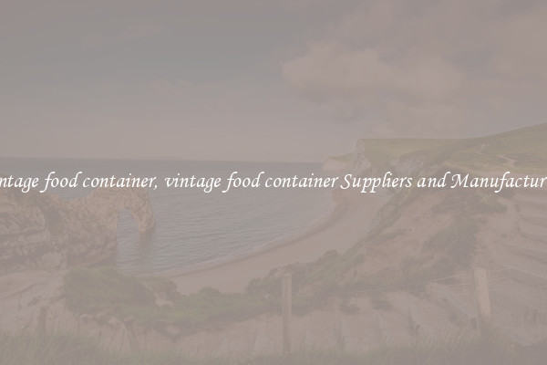 vintage food container, vintage food container Suppliers and Manufacturers