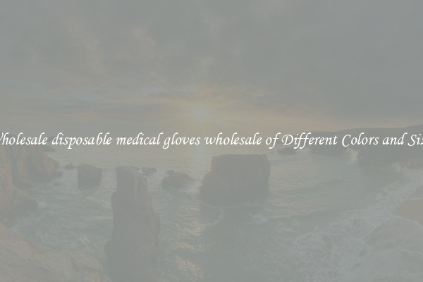 Wholesale disposable medical gloves wholesale of Different Colors and Sizes