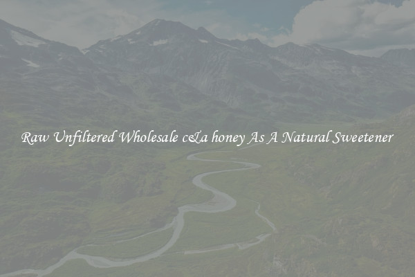Raw Unfiltered Wholesale c&a honey As A Natural Sweetener 