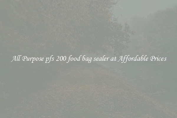 All Purpose pfs 200 food bag sealer at Affordable Prices