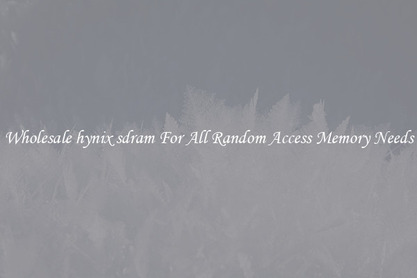 Wholesale hynix sdram For All Random Access Memory Needs