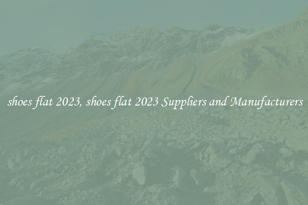 shoes flat 2023, shoes flat 2023 Suppliers and Manufacturers