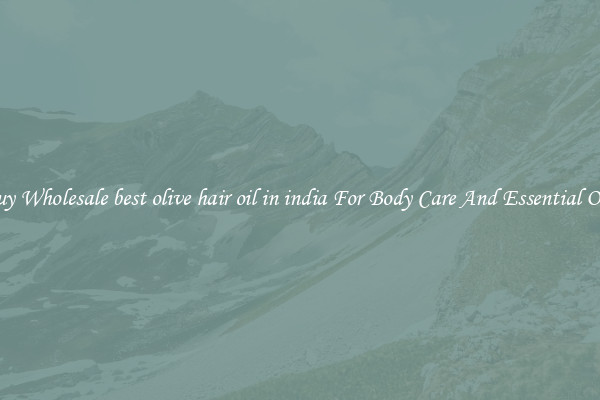 Buy Wholesale best olive hair oil in india For Body Care And Essential Oils