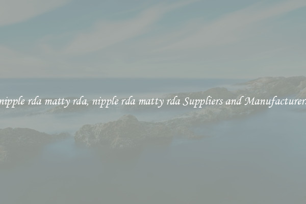 nipple rda matty rda, nipple rda matty rda Suppliers and Manufacturers