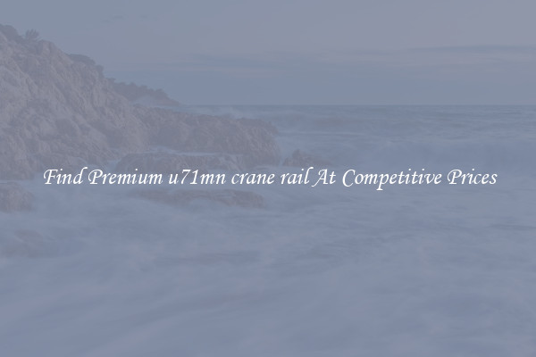 Find Premium u71mn crane rail At Competitive Prices