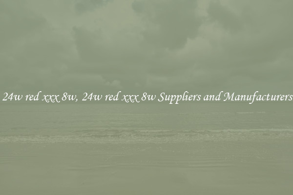 24w red xxx 8w, 24w red xxx 8w Suppliers and Manufacturers