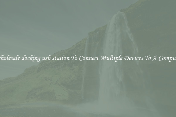 Wholesale docking usb station To Connect Multiple Devices To A Computer