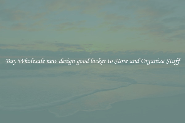 Buy Wholesale new design good locker to Store and Organize Stuff