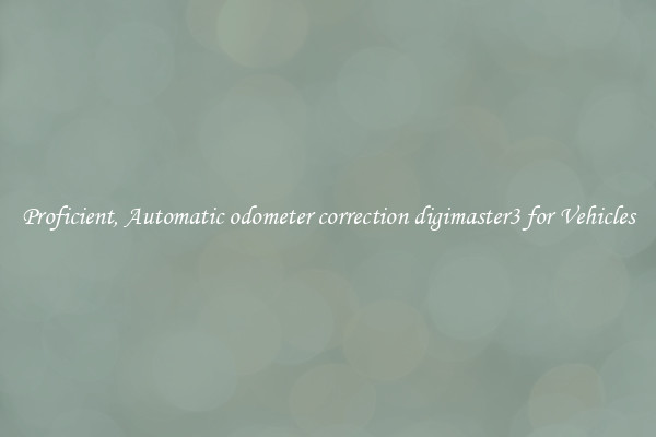 Proficient, Automatic odometer correction digimaster3 for Vehicles