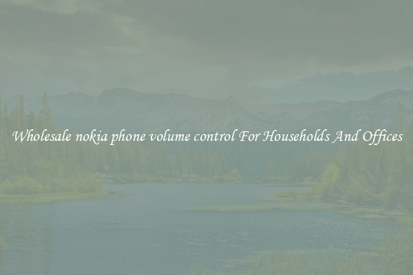 Wholesale nokia phone volume control For Households And Offices