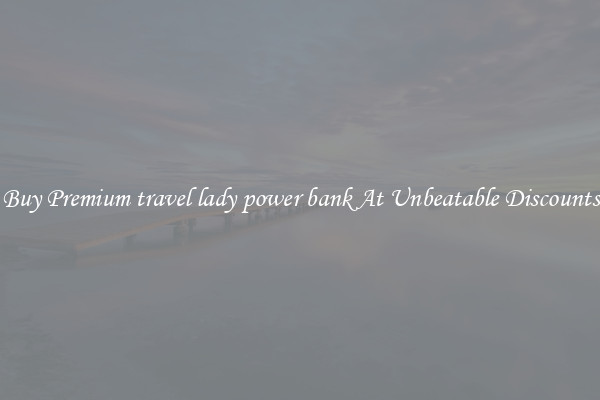 Buy Premium travel lady power bank At Unbeatable Discounts