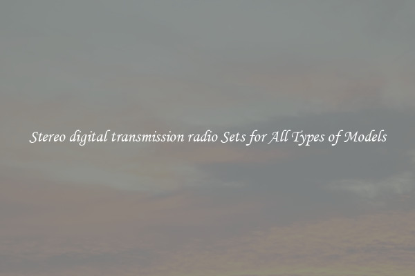 Stereo digital transmission radio Sets for All Types of Models