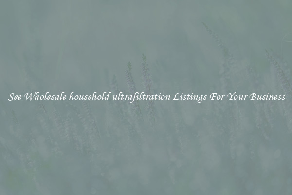 See Wholesale household ultrafiltration Listings For Your Business