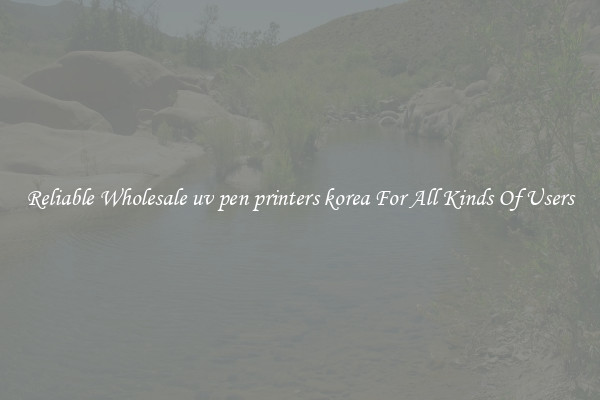 Reliable Wholesale uv pen printers korea For All Kinds Of Users