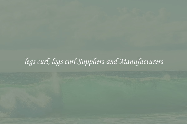 legs curl, legs curl Suppliers and Manufacturers
