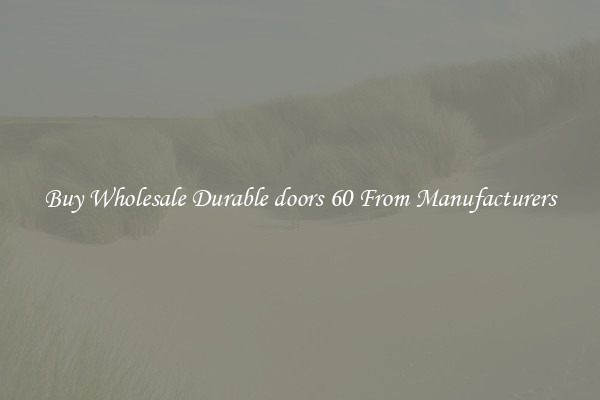Buy Wholesale Durable doors 60 From Manufacturers