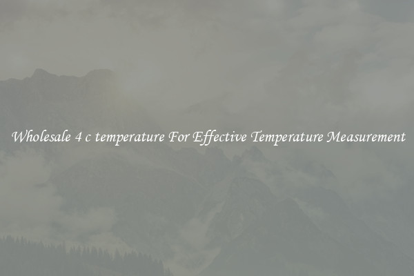 Wholesale 4 c temperature For Effective Temperature Measurement