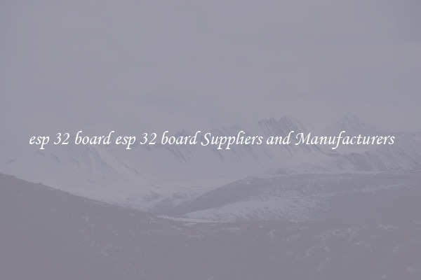 esp 32 board esp 32 board Suppliers and Manufacturers