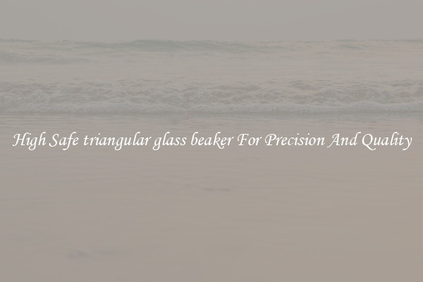 High Safe triangular glass beaker For Precision And Quality