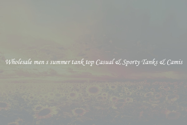 Wholesale men s summer tank top Casual & Sporty Tanks & Camis