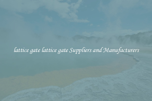 lattice gate lattice gate Suppliers and Manufacturers