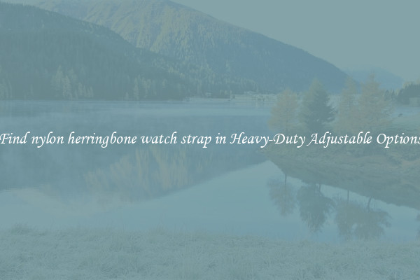 Find nylon herringbone watch strap in Heavy-Duty Adjustable Options