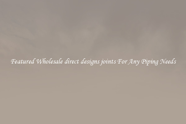 Featured Wholesale direct designs joints For Any Piping Needs