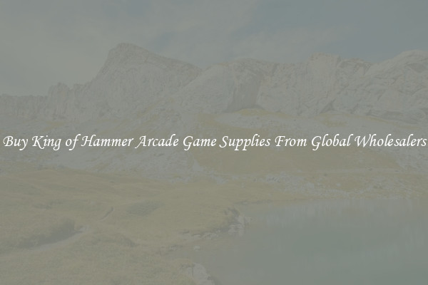 Buy King of Hammer Arcade Game Supplies From Global Wholesalers