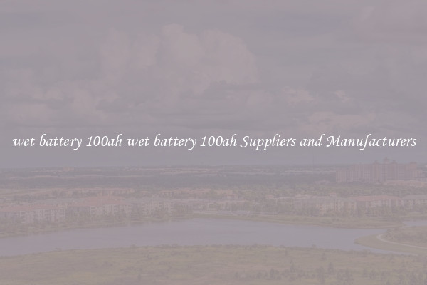 wet battery 100ah wet battery 100ah Suppliers and Manufacturers