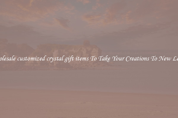 Wholesale customized crystal gift items To Take Your Creations To New Levels