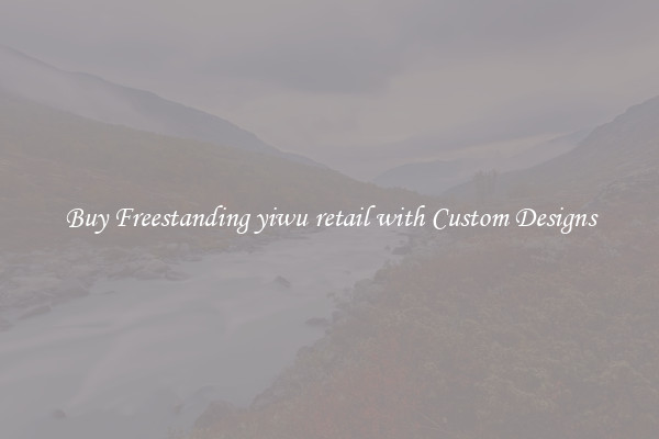 Buy Freestanding yiwu retail with Custom Designs