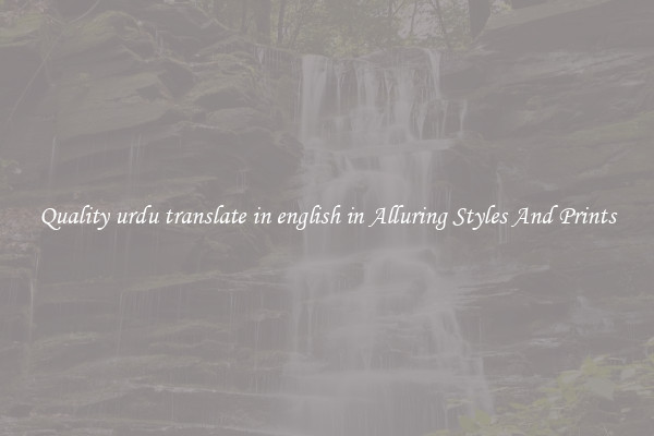 Quality urdu translate in english in Alluring Styles And Prints