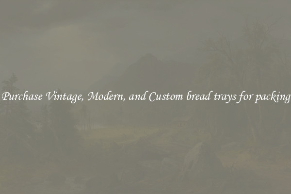 Purchase Vintage, Modern, and Custom bread trays for packing