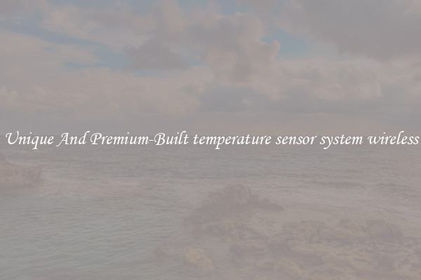 Unique And Premium-Built temperature sensor system wireless