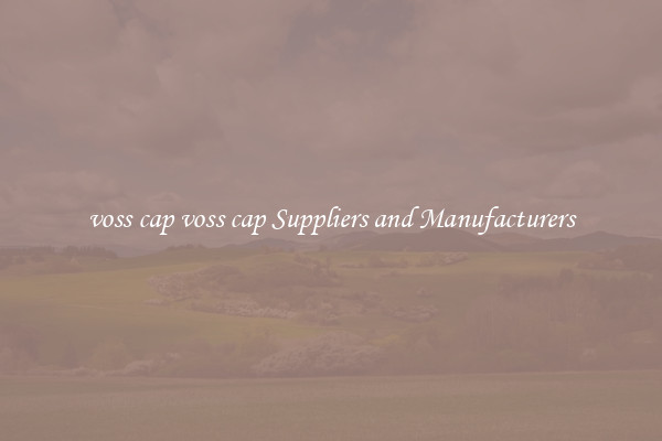 voss cap voss cap Suppliers and Manufacturers