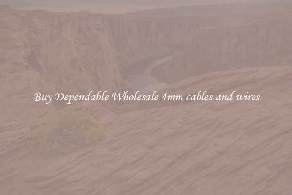 Buy Dependable Wholesale 4mm cables and wires