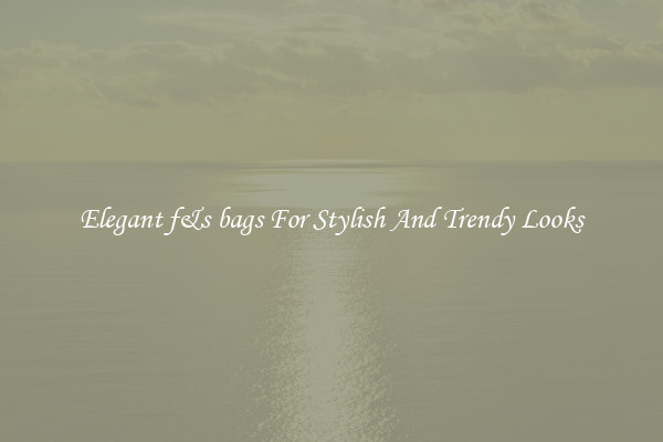Elegant f&s bags For Stylish And Trendy Looks