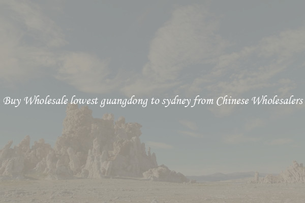 Buy Wholesale lowest guangdong to sydney from Chinese Wholesalers