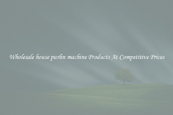 Wholesale house purlin machine Products At Competitive Prices