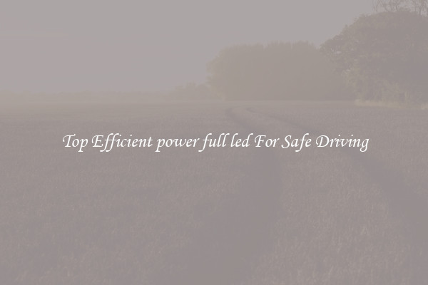 Top Efficient power full led For Safe Driving
