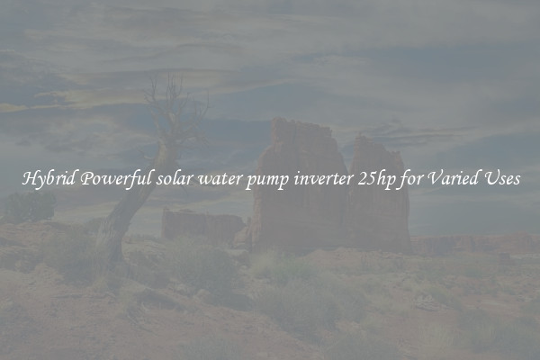 Hybrid Powerful solar water pump inverter 25hp for Varied Uses