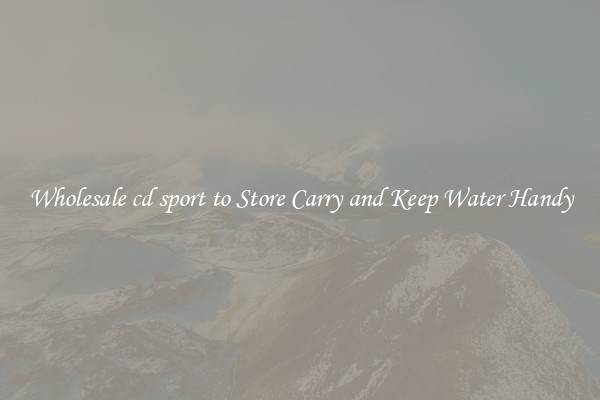 Wholesale cd sport to Store Carry and Keep Water Handy
